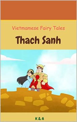 The Tale of Thạch Sanh - An Epic Journey of Selflessness and Triumph Against Injustice!